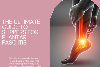 The Ultimate Guide to Slippers for Plantar Fasciitis